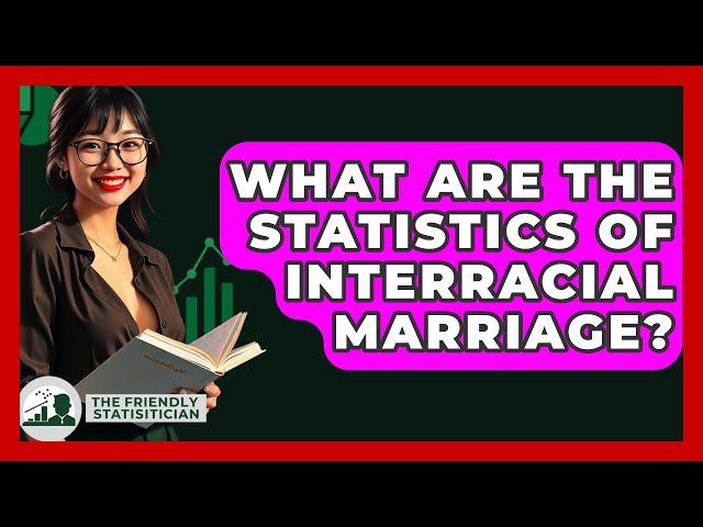 What Are The Statistics Of Interracial Marriage? - The Friendly Statistician