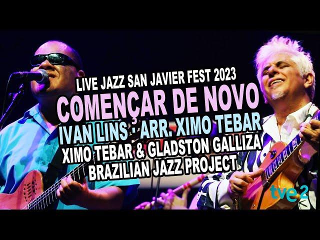 Començar de Novo [Ivan Lins] Arr Ximo Tebar & Gladston Galliza Brazilian Jazz Project Live Concert