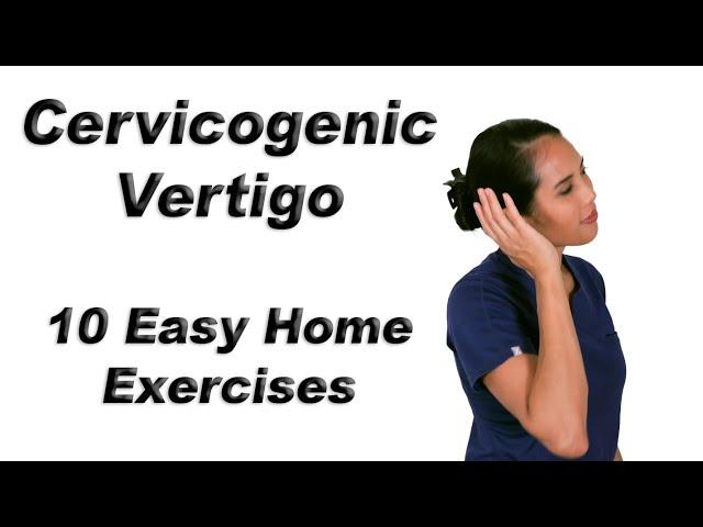 Cervicogenic Vertigo or Dizziness - 10 Easy Home Exercises