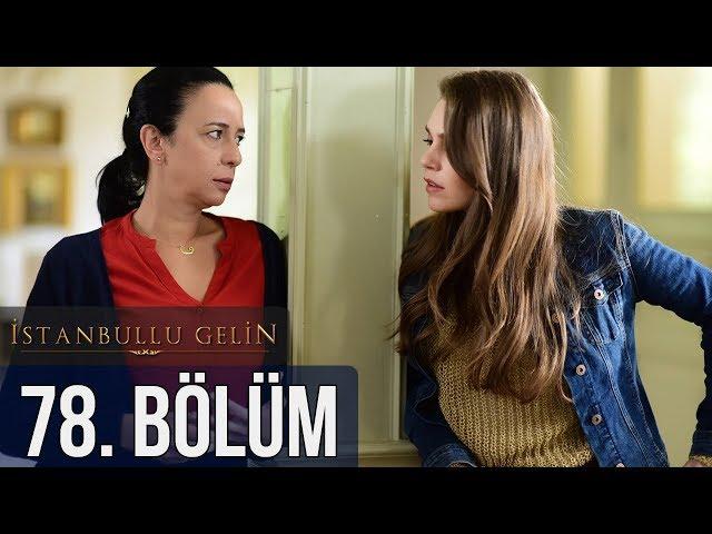 İstanbullu Gelin 78. Bölüm