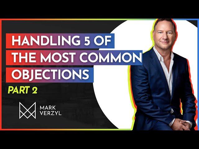 Handling the 5 Most Common Objections in Real Estate | Part 2