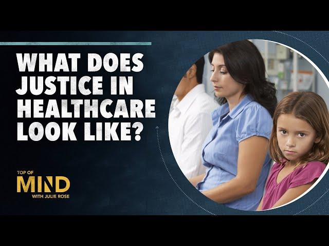 What Does Justice in Healthcare Look Like?  | Top of Mind