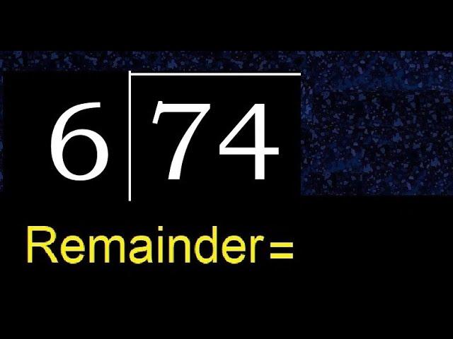 Divide 74 by 6 . remainder , quotient  . Division with 1 Digit Divisors . Long Division .  How to do