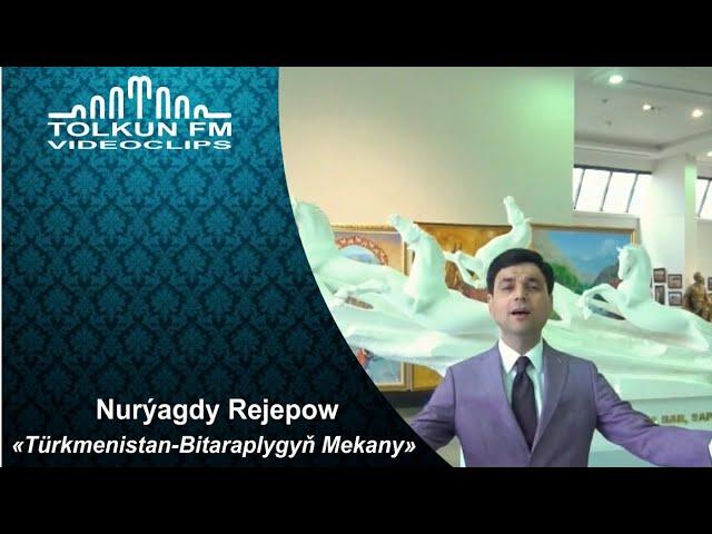 Nurýagdy Rejepow - Türkmenistan - Bitaraplygyñ mekany