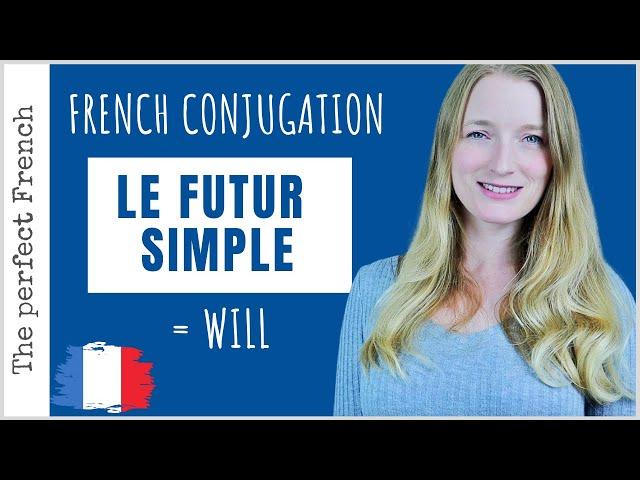 Le FUTUR SIMPLE in French - How to use WILL in French | French grammar