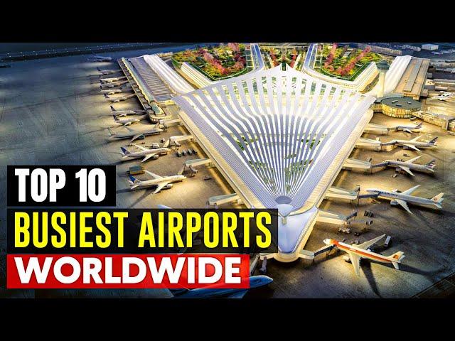 Unveiling the World's Top 10 Busiest Airports of 2024