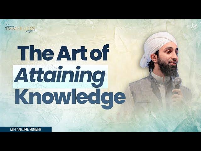 The Art of Attaining Knowledge | Mufti Abdul Wahab Waheed