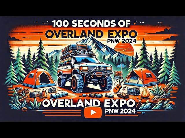 100 Seconds of Overland Expo PNW 2024