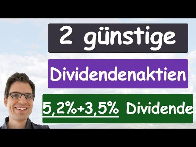 2 günstige Dividendenaktien (5,2% + 3,5% Dividendenrendite +über 7% Dividendenwachstum!)