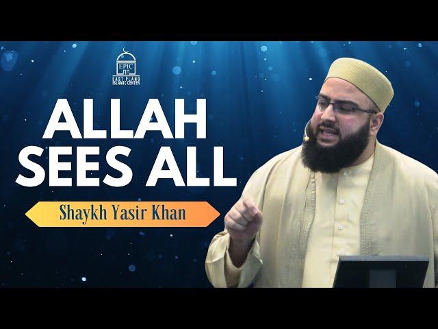 Allah Sees ALL | EPIC Masjid | Shaykh Yasir Khan