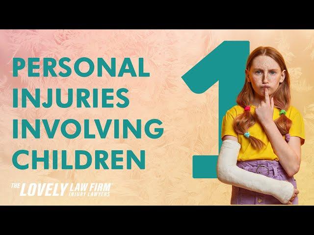 Personal Injuries Involving Children Part 1 | The Lovely Law Firm Injury Lawyers