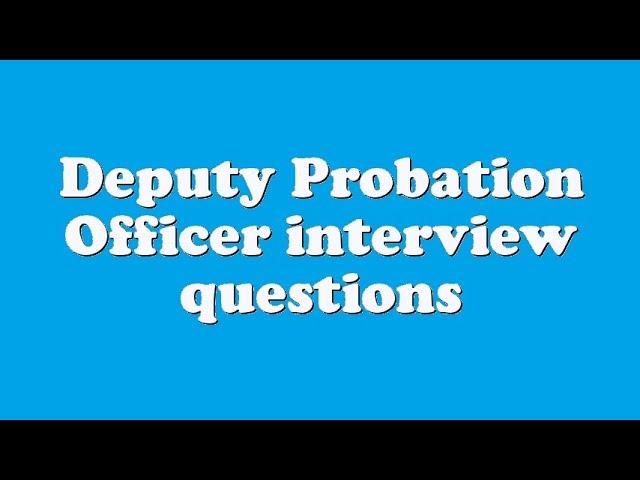 Deputy Probation Officer interview questions