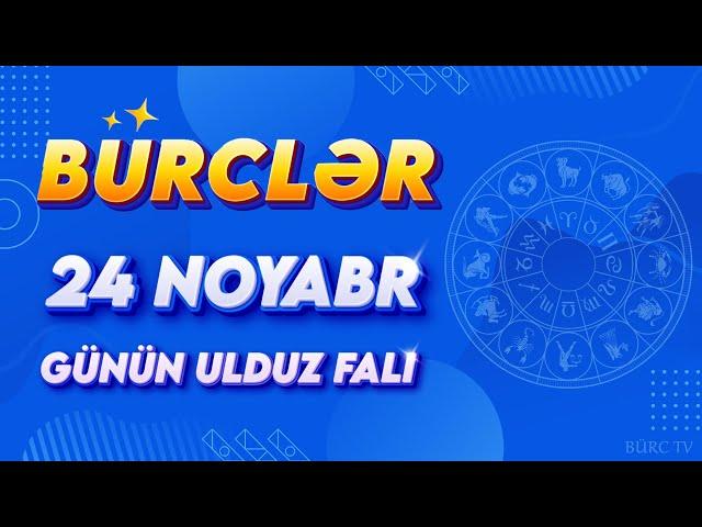 BÜRCLƏR 24 NOYABR 2024 (Günün Ulduz Falı) BÜRC TV