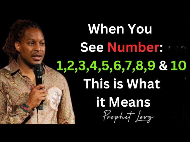 When You See, Number: 1,2,3,4,5,6,7,8,9 & 10 This is What it Means ~~ Prophet Lovy Elias