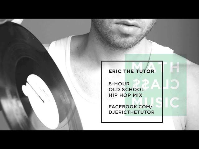 ERIC THE TUTOR - MATHCLA$$ MUSIC V1 - 8-HOUR OLD SCHOOL HIP HOP MIX