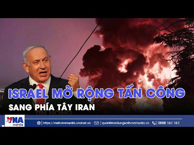Israel mở "nhiều cuộc tấn công diện rộng", tấn công trực diện vào mục tiêu quân sự Iran - VNA