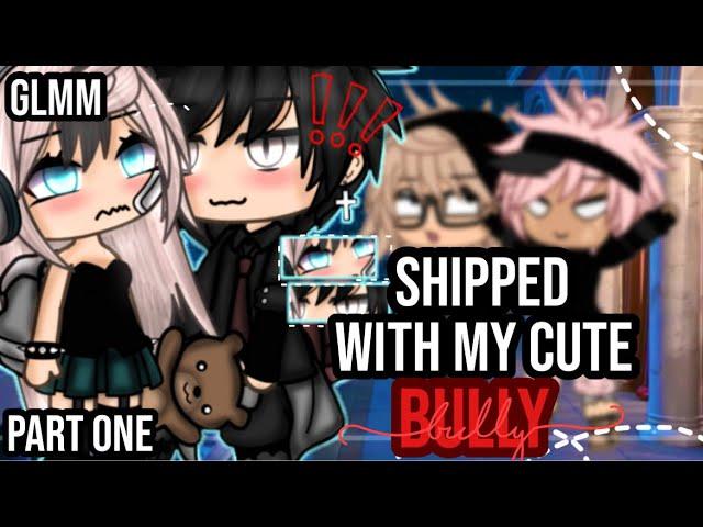 •Shipped with my cute bully•|| Gacha life mini movie || PART ONE️