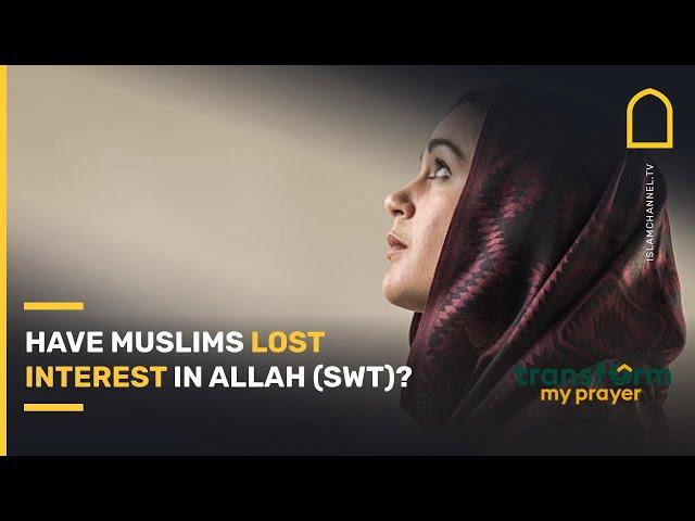 Have Muslims LOST INTEREST in Allah (SWT)? | Islam Channel