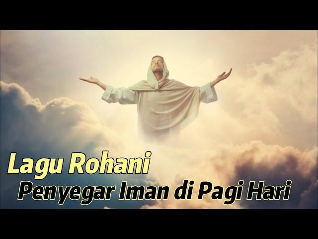Lagu Rohani Penyegar iman di Pagi Hari || Lagu Rohani Kristen || Official Music Video