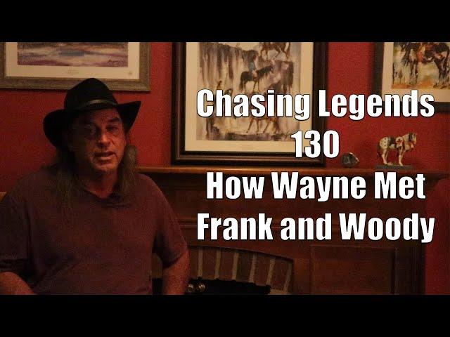 Chasing Legends 130: How Wayne Met Frank and Woody