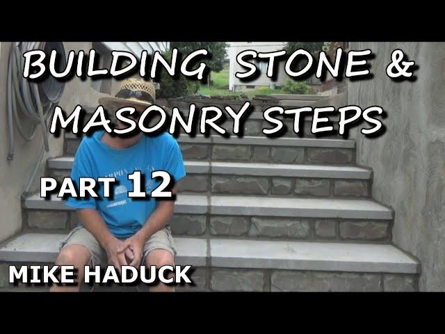 BUILDING STONE & MASONRY STEPS (part 12) Mike Haduck