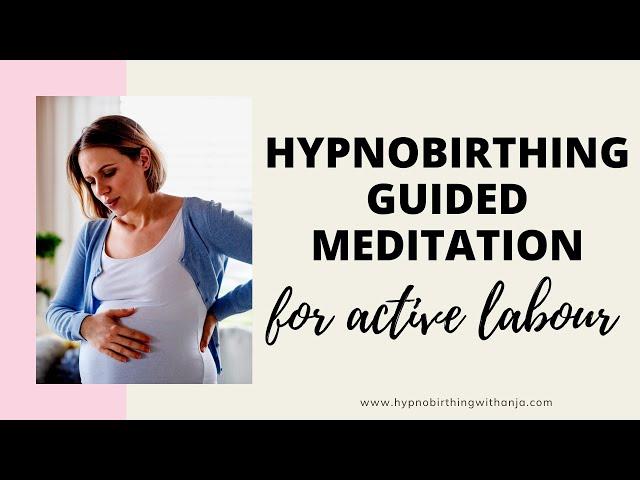 HYPNOBIRTHING MEDITATION FOR ACTIVE LABOUR - CALMING MEDITATION FOR LABOUR WITH LABOUR AFFIRMATIONS