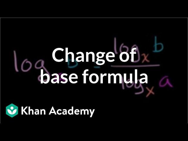 Change of base formula | Logarithms | Algebra II | Khan Academy