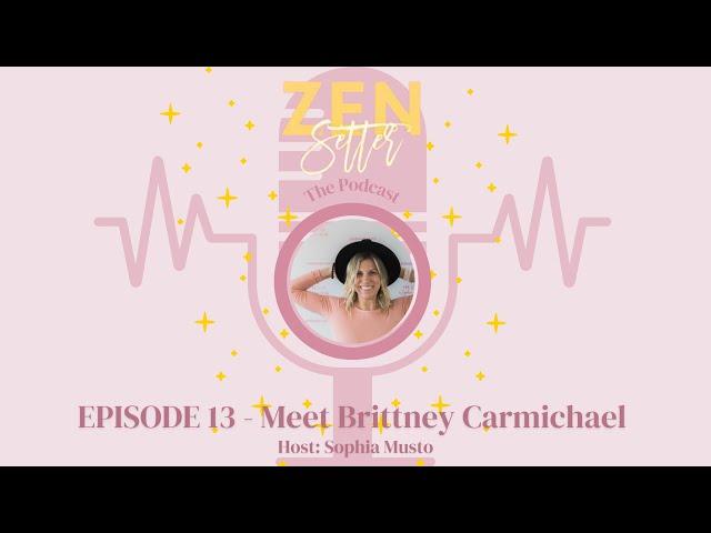 Zensetter, The Podcast Episode 13 - Meet Brittney Carmichael