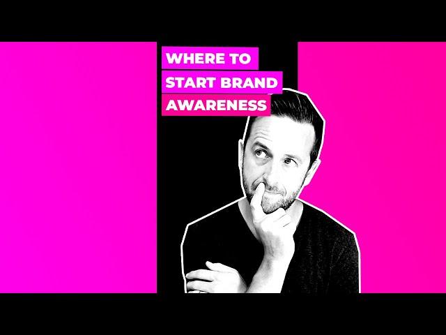 Where To Start Brand Awareness