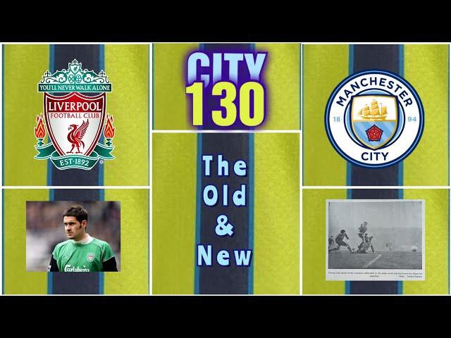 CITY130   Liverpool Vs Manchester City 1894/5-2024/5   CITY At Anfield The Old & New