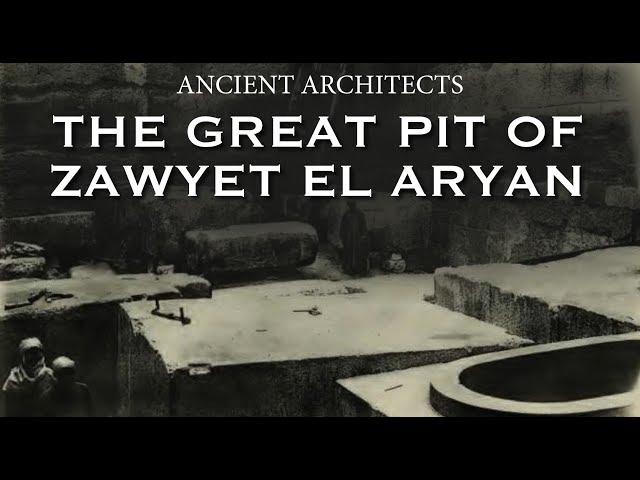 The Great Pit of Zawyet El Aryan in Egypt | Ancient Architects