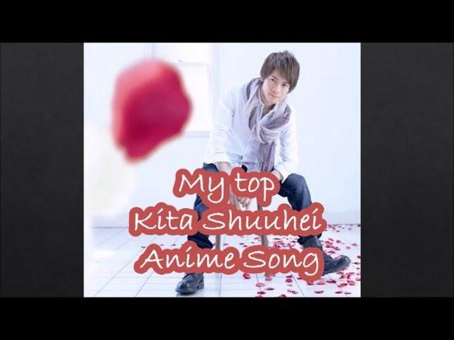 My top Shuuhei Kita Anime Songs