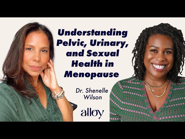 Understanding Pelvic, Urinary, and Sexual Health in Menopause | Dr. Shenelle Wilson