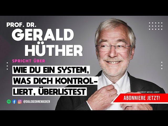 Prof.Dr. GERALD HÜTHER wie Du ein System, welches Dich kontrolliert & Dir Angst macht, überlistest!