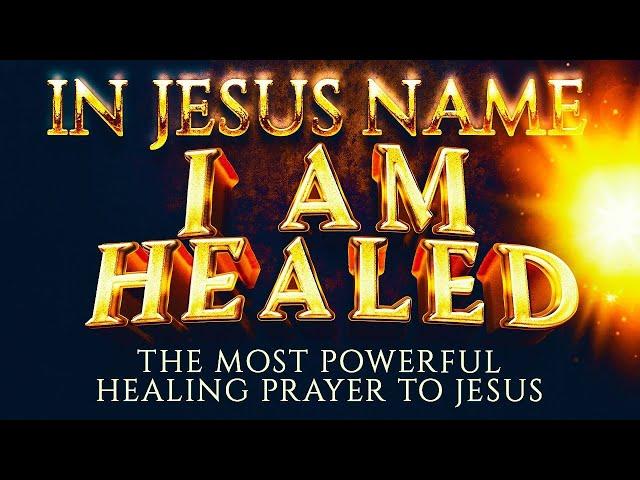 This Is The Most Powerful Healing Prayer That Jesus Loves And Answers Every Time - LISTEN NOW!!