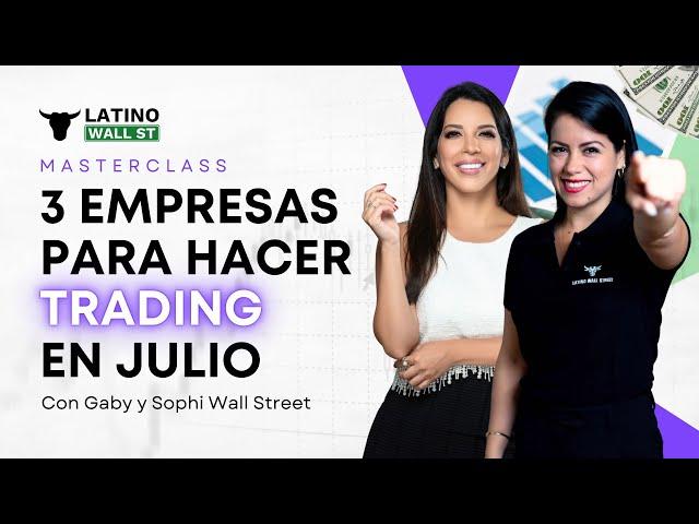 3 Empresas para hacer Trading en julio (Clase Gratuita) | Latino Wall Street