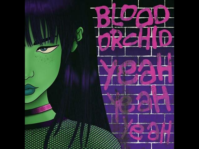 Blood Orchid - Yeah Yeah Yeah