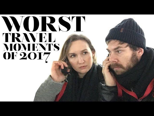 WORST Travel Moments Of 2017