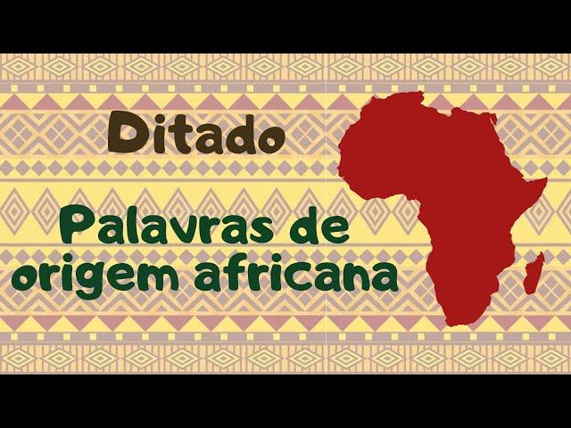 DITADO DE PALAVRAS DE ORIGEM AFRICANA - Dia da consciência negra