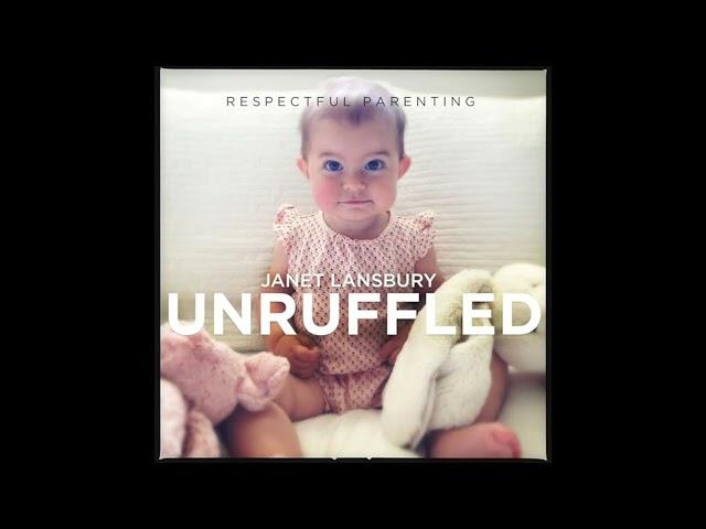 Respectful Parenting: Janet Lansbury Unruffled