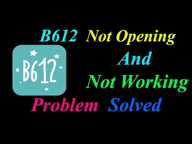 How to Fix B612 App  Not Opening  / Loading / Not Working Problem in Android Phone