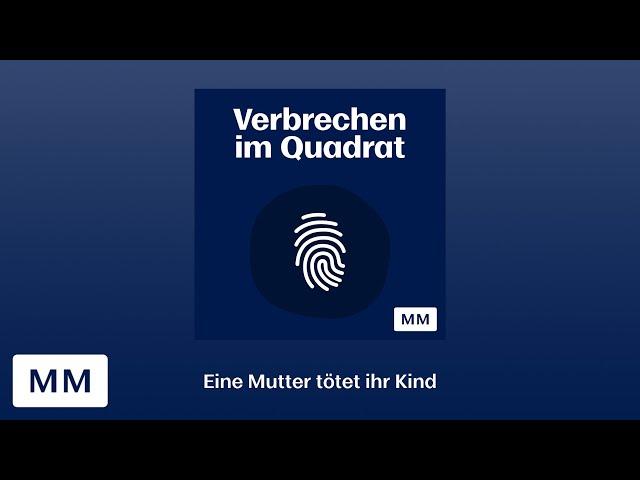 Podcast "Verbrechen im Quadrat" - Eine Mutter tötet ihr Kind