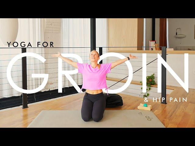 Yoga for Groin & Hip Pain | Heal Nagging Pain & Tightness for GOOD