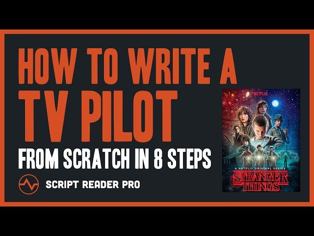 How to Write a TV Pilot Script From Scratch: The Ultimate 8-Step Master Plan | Script Reader Pro