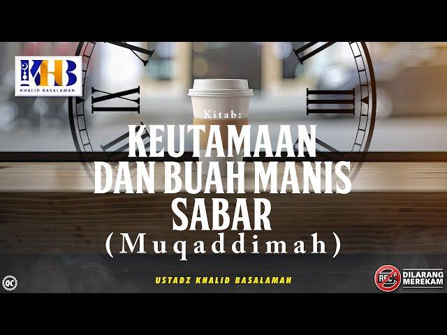 Keutamaan & Buah Manis Sabar #2: Muqaddimah Kitab - Khalid Basalamah