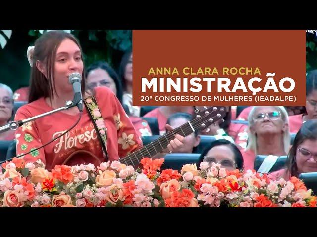 Anna Clara Rocha - Ministração - 20º Congresso de Mulheres (IEADALPE)