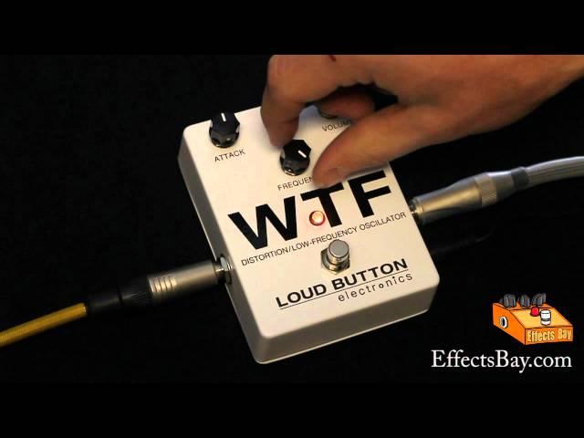 Loud Button Electronics WTF Distortion/Low-Frequency Oscillator Demo