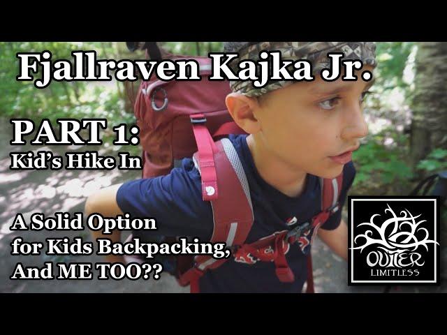 Part 1: Kid's Hike In - Fjallraven Kajka Jr - A Solid Option for Kids Backpacking and ME TOO??