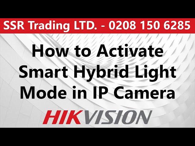 How to activate Smart Hybrid Mode in Hikvision ColourVu Hybrid Camera