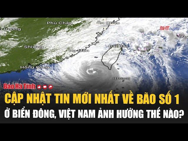 Hot: Latest news update on Storm No. 1 in the East Sea, how is it affected in Vietnam?